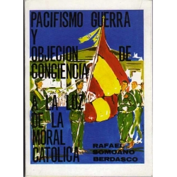 PACIFISMO, GUERRA Y OBJECCIÓN DE CONCIENCIA A LA LUZ DE LA MORAL CATÓLICA