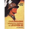 CARLOMAGNO. VOLUNTARIOS FRANCESES EN LAS WAFFEN SS