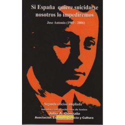 SI ESPAÑA QUIERE SUICIDARSE NOSOTROS LO IMPEDIREMOS. JOSÉ ANTONIO (1903-2006)