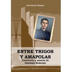 Entre trigos y amapolas. Cautiverio y muerte de Onésimo Redondo