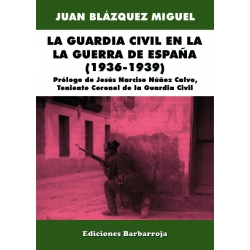 LA GUARDIA CIVIL EN LA GUERRA DE ESPAÑA (1936-1939)