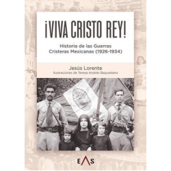 VIVA CRISTO REY. HISTORIA DE LAS GUERRAS CRISTERAS MEXICANAS (1926-1934)